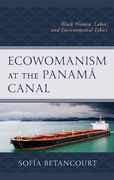 Ecowomanism at the Panamaa Canal: Black Women, Labor, and Environmental Ethics (en Inglés)