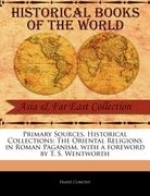 primary sources, historical collections: the oriental religions in roman paganism, with a foreword by t. s. wentworth (en Inglés)