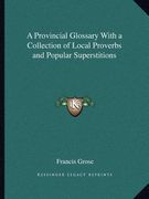 a provincial glossary with a collection of local proverbs and popular superstitions (en Inglés)