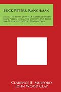 Buck Peters, Ranchman: Being the Story of What Happened When Buck Peters, Hopalong Cassidy, and Their Bar-20 Associates Went to Montana