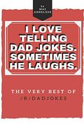 I Love Telling dad Jokes. Sometimes he Laughs. The Very Best of