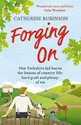 Forging On: A Warm Laugh Out Loud Funny Story of Yorkshire Country Life
