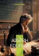 Joseph Fourier: Pionnier des Mathématiques et de la Physique Moderne (en Francés)
