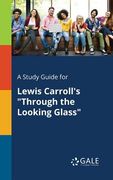 A Study Guide for Lewis Carroll's "Through the Looking Glass" (en Inglés)