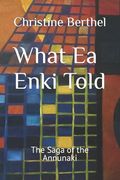 What Ea Enki Told: The Saga of the Annunaki (en Inglés)