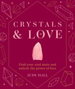 Crystals & Love: Find You Soul Mate and Unlock the Power of Love (en Inglés)