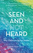 Seen and Not Heard: Why Children's Voices Matter (en Inglés)