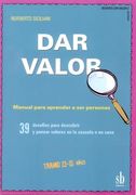 Dar valor. Manual para aprender a ser personas. Nivel III: Tramo 13-15 años. 39 desafíos para descubrir y pensar valores en la escuela y en casa