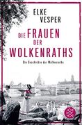Die Frauen der Wolkenraths: Die Geschichte der Wolkenraths (Band 1) (en Alemán)