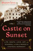 The Castle on Sunset: Life, Death, Love, Art, and Scandal at Hollywood's Chateau Marmont (en Inglés)