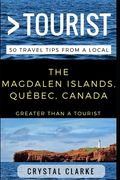 Greater Than a Tourist - The Magdalen Islands, Québec, Canada: 50 Travel Tips from a Local
