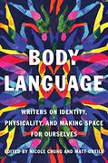 Body Language: Writers on Identity, Physicality, and Making Space for Ourselves (en Inglés)