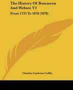the history of boscawen and webste v1: from 1733 to 1878 (1878) (en Inglés)