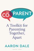 The Co-Parent. A Toolkit for Parenting Together, Apart