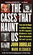 the cases that haunt us,from jack the ripper to jonbenet ramsey, the fbi´s legendary mindhunter sheds light on the mysteries