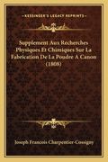 Supplement Aux Recherches Physiques Et Chimiques Sur La Fabrication De La Poudre A Canon (1808) (in French)