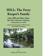 Hill: The Ferry Keeper's Family, Luke Hill and Mary Hout, Who Were Married in Windsor, Connecticut, in 1651 and Fourteen Gen (en Inglés)