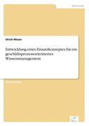 Entwicklung Eines Einsatzkonzeptes fur ein Geschaftsprozessorientiertes Wissensmanagement (en Alemán)