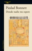 Donde nadie me espere - Piedad Bonnett - ALFAGUARA
