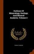 Outlines Of Mineralogy, Geology, And Mineral Analysis, Volume 2 (en Inglés)