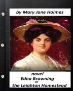 Edna Browning; Or the Leighton Homestead.NOVEL (Original Classics) (en Inglés)