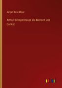 Arthur Schopenhauer als Mensch und Denker (en Alemán)