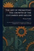 The art of Promoting the Growth of the Cucumber and Melon