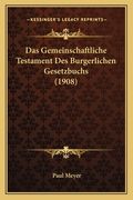 Das Gemeinschaftliche Testament Des Burgerlichen Gesetzbuchs (1908) (en Alemán)