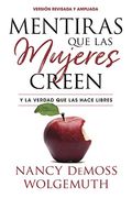 Mentiras que las Mujeres Creen, Versión Revisada: Y la Verdad que las Hace Libres