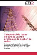 Telecontrol de redes eléctricas usando protocolos de gestión de redes: Implementación de las funciones de telecontrol de la norma IEC 60870-5-104 sobre el protocolo de gestión de redes SNMPv3