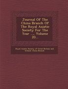 Journal of the China Branch of the Royal Asiatic Society for the Year ..., Volume 20... (en Inglés)