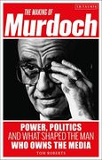 The Making of Murdoch: Power, Politics and What Shaped the man who Owns the Media (en Inglés)