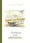 giving up is no alternative (en Inglés)