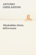 Abrakadabra Storia Dell'avvenire de Antonio Ghislanzoni(Tredition Classics) (in Italian)
