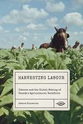 Harvesting Labour: Tobacco and the Global Making of Canada'S Agricultural Workforce (Rethinking Canada in the World) (en Inglés)