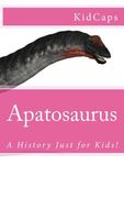 Apatosaurus: A History Just for Kids!