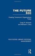 The Future 500: Creating Tomorrow's Organisations Today: Volume 45 (Routledge Library Editions: Management) (en Inglés)