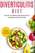 Diverticulitis Diet: 60+ Easy to prepare home recipes for a balanced and healthy diet