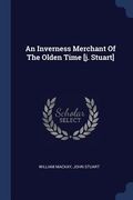 An Inverness Merchant Of The Olden Time [j. Stuart] (en Inglés)