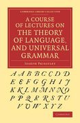 A Course of Lectures on the Theory of Language, and Universal Grammar (Cambridge Library Collection - Linguistics)
