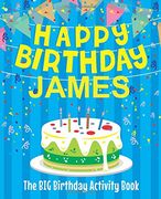 Happy Birthday James : The Big Birthday Activity Book: Personalized Books for Kids