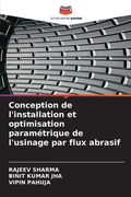 Conception de l'installation et optimisation paramétrique de l'usinage par flux abrasif (en Francés)