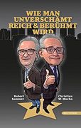 Wie man Unverschämt Reich & Berühmt Wird: Ein Satirischer Ratgeber (en Alemán)