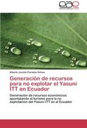 Generacion de Recursos Para No Explotar El Yasuni ITT En Ecuador