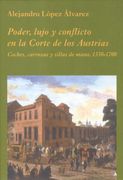 Poder, lujo y conflicto en la Corte de los Austrias: Coches, carrozas y sillas de mano, 1550-1700 (La Corte en Europa)