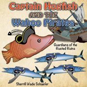 Captain Hogfish and the Wahoo Pirates: Guardians of the Rusted Ruins (en Inglés)