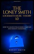 The Loney Smith Locksmith Music Theory 1. 0: How to Unlock Your Inner Composer and Infinite Harmonies (en Inglés)