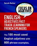English: Adjectives Fast Track Learning for French Speakers.: The 100 most used English adjectives with 800 phrase examples. (en Inglés)