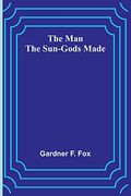 The Man the Sun-Gods Made (en Inglés)