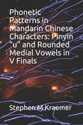 Phonetic Patterns in Mandarin Chinese Characters: Pinyin "u" and Rounded Medial Vowels in V Finals (en Inglés)